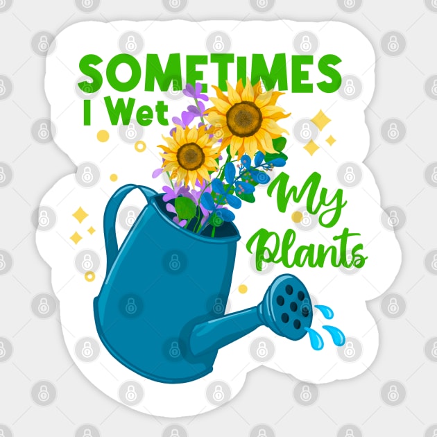 Sometimes I Wet My Plants Sticker by Tebscooler